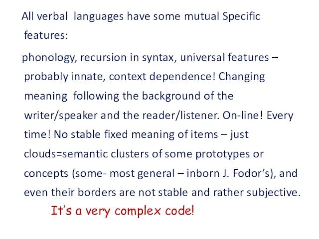 All verbal languages have some mutual Specific features: phonology, recursion in syntax,