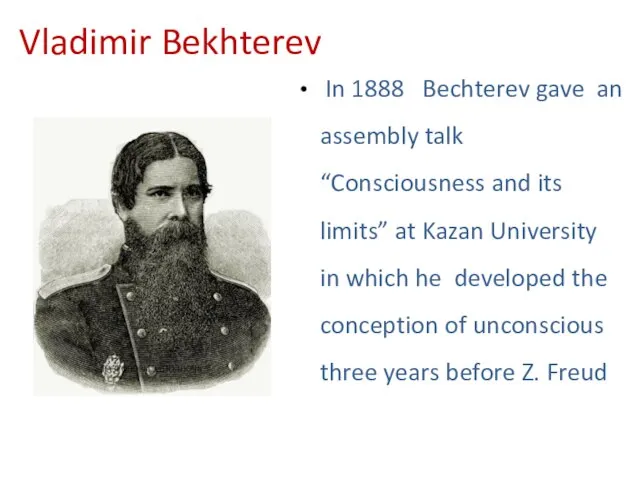Vladimir Bekhterev In 1888 Bechterev gave an assembly talk “Consciousness and its