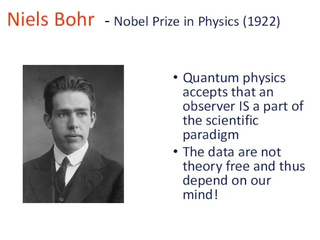 Niels Bohr - Nobel Prize in Physics (1922) Quantum physics accepts that