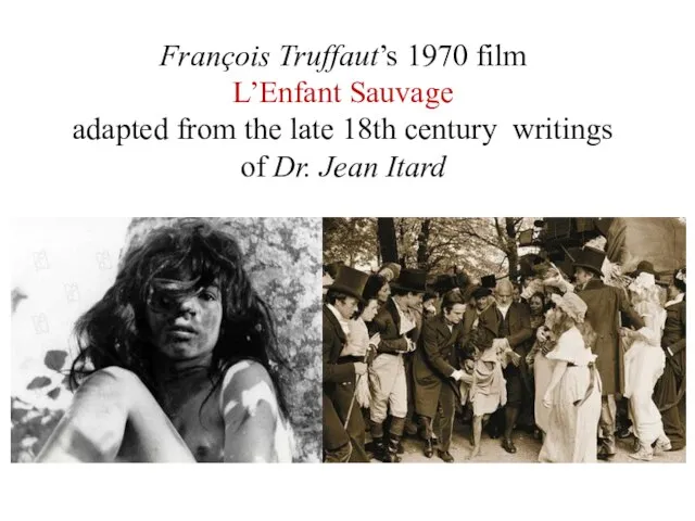 François Truffaut’s 1970 film L’Enfant Sauvage аdapted from the late 18th century