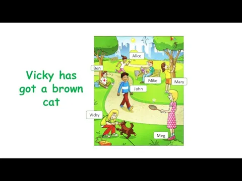 Vicky has got a brown cat