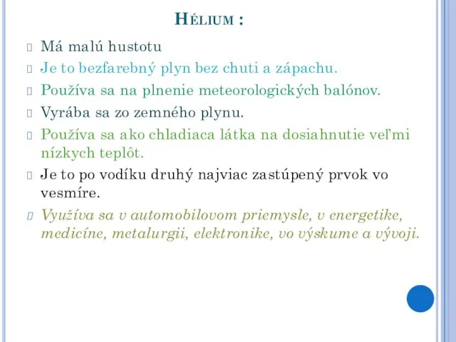 Hélium : Má malú hustotu Je to bezfarebný plyn bez chuti a