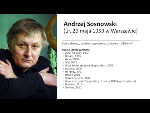 Andrzej Sosnowski (ur. 29 maja 1959 w Warszawie) Poeta, tłumacz, redaktor czasopisma