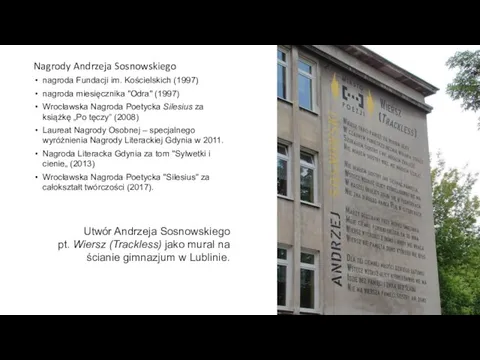 Nagrody Andrzeja Sosnowskiego nagroda Fundacji im. Kościelskich (1997) nagroda miesięcznika "Odra" (1997)