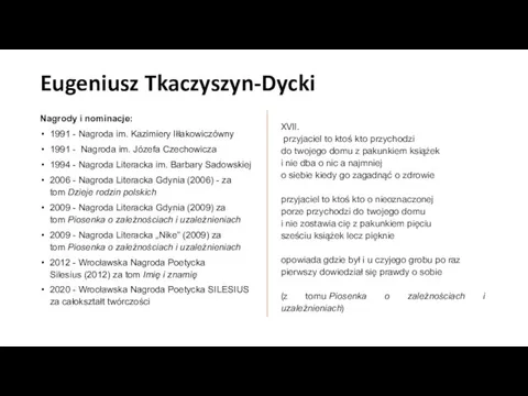 Eugeniusz Tkaczyszyn-Dycki Nagrody i nominacje: 1991 - Nagroda im. Kazimiery Iłłakowiczówny 1991