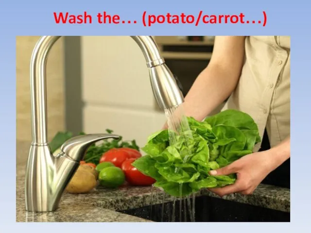 Wash the… (potato/carrot…)