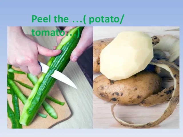 Peel the …( potato/ tomato…)