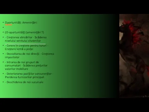 Oportunități: Amenințări: (O-oportunități) (amenințări T) - Creșterea vânzărilor - Scăderea nivelului venitului