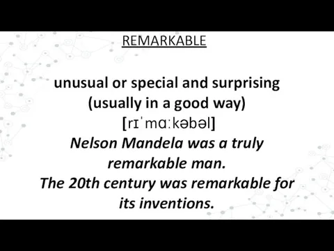 unusual or special and surprising (usually in a good way) [rɪˈmɑːkəbəl] Nelson