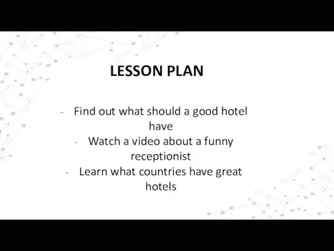 LESSON PLAN Find out what should a good hotel have Watch a