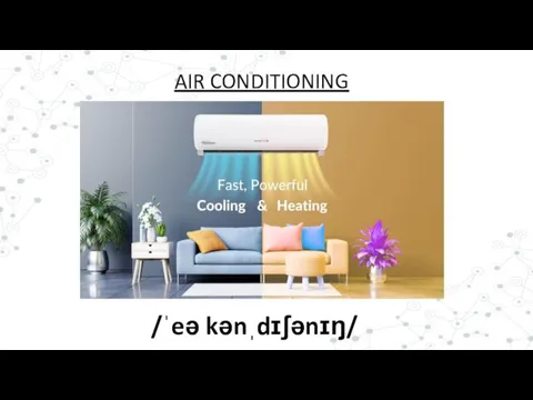 /ˈeə kənˌdɪʃənɪŋ/ AIR CONDITIONING