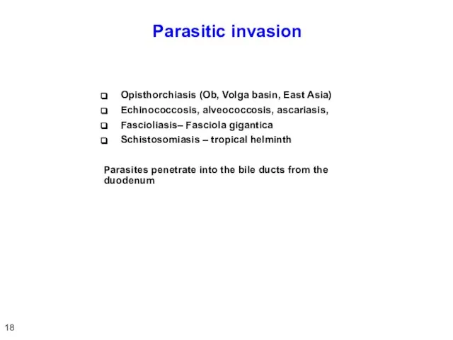 Parasitic invasion Opisthorchiasis (Ob, Volga basin, East Asia) Echinococcosis, alveococcosis, ascariasis, Fascioliasis–