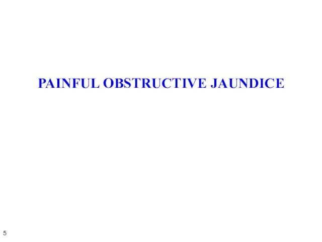 PAINFUL OBSTRUCTIVE JAUNDICE 5