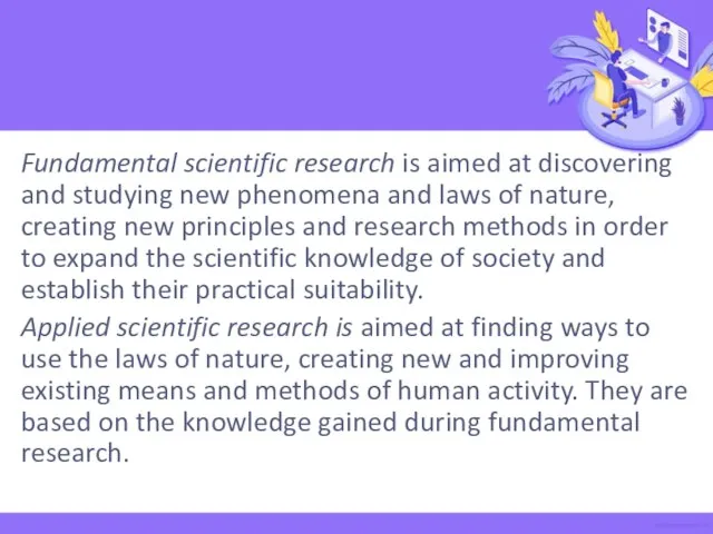 Fundamental scientific research is aimed at discovering and studying new phenomena and