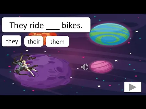 their They ride ___ bikes. they them
