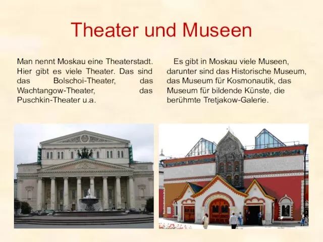 Theater und Museen Man nennt Moskau eine Theaterstadt. Hier gibt es viele