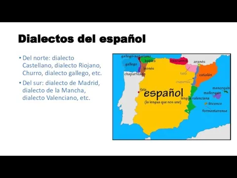 Dialectos del español Del norte: dialecto Castellano, dialecto Riojano, Churro, dialecto gallego,