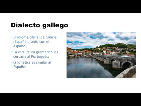 Dialecto gallego El idioma oficial de Galicia (España), junto con el español;
