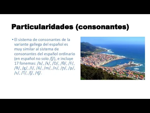Particularidades (consonantes) El sistema de consonantes de la variante gallega del español
