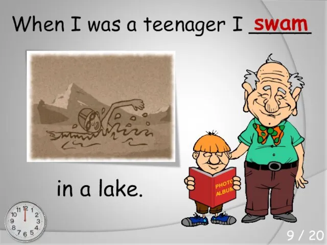 in a lake. When I was a teenager I _____ swam 9 / 20