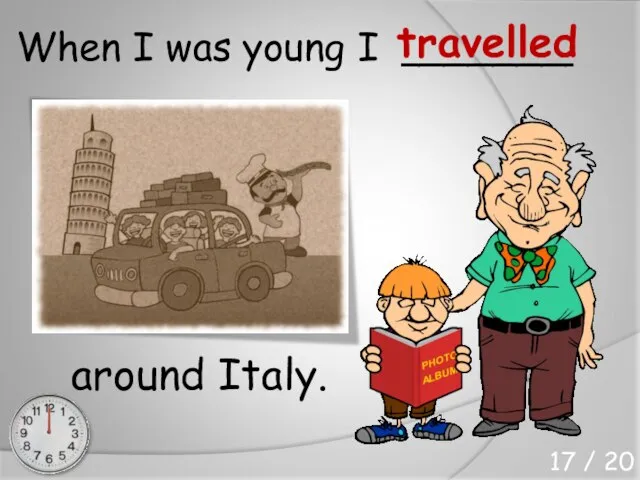When I was young I _______ around Italy. travelled 17 / 20
