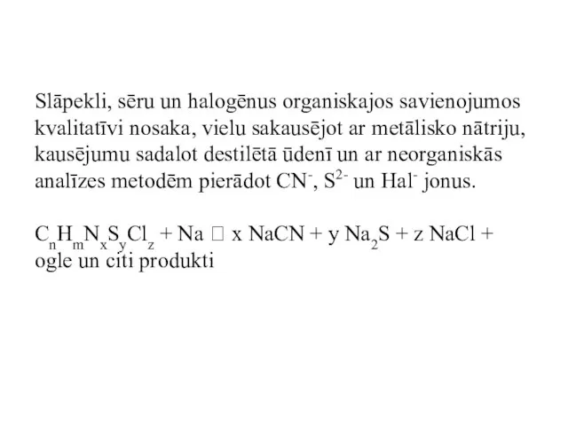 Slāpekli, sēru un halogēnus organiskajos savienojumos kvalitatīvi nosaka, vielu sakausējot ar metālisko