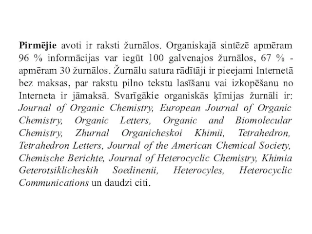 Pirmējie avoti ir raksti žurnālos. Organiskajā sintēzē apmēram 96 % informācijas var
