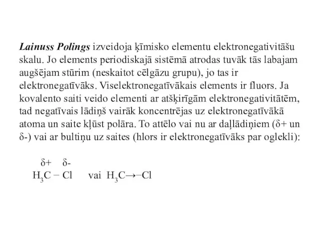 Lainuss Polings izveidoja ķīmisko elementu elektronegativitāšu skalu. Jo elements periodiskajā sistēmā atrodas