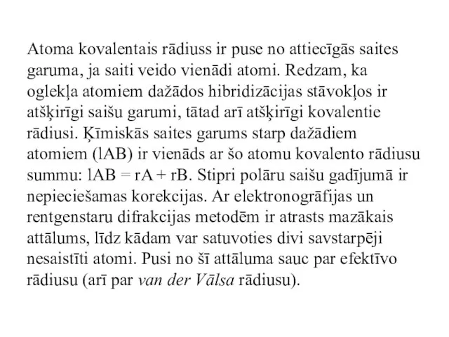 Atoma kovalentais rādiuss ir puse no attiecīgās saites garuma, ja saiti veido