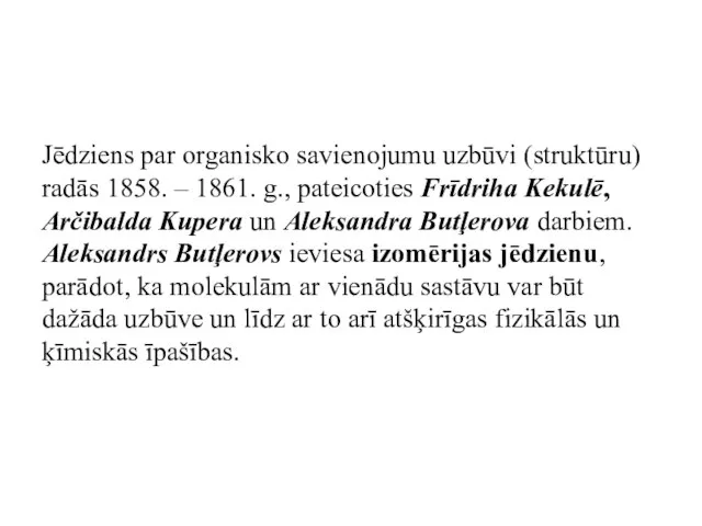 Jēdziens par organisko savienojumu uzbūvi (struktūru) radās 1858. – 1861. g., pateicoties