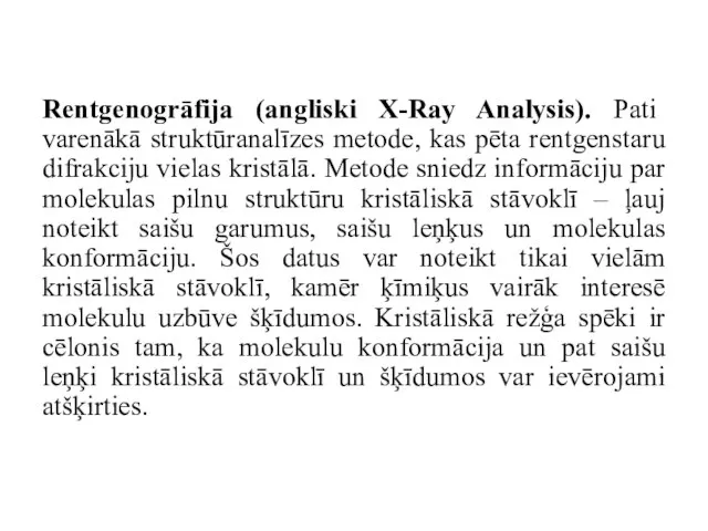 Rentgenogrāfija (angliski X-Ray Analysis). Pati varenākā struktūranalīzes metode, kas pēta rentgenstaru difrakciju