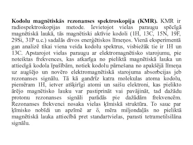 Kodolu magnētiskās rezonanses spektroskopija (KMR). KMR ir radiospektroskopijas metode. Ievietojot vielas paraugu