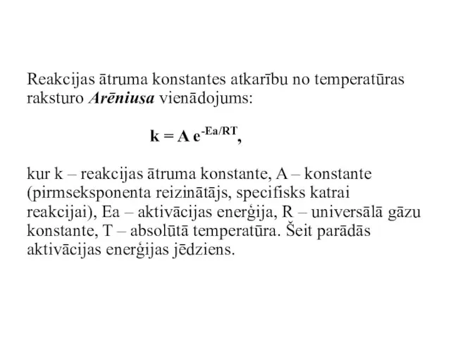 Reakcijas ātruma konstantes atkarību no temperatūras raksturo Arēniusa vienādojums: k = A