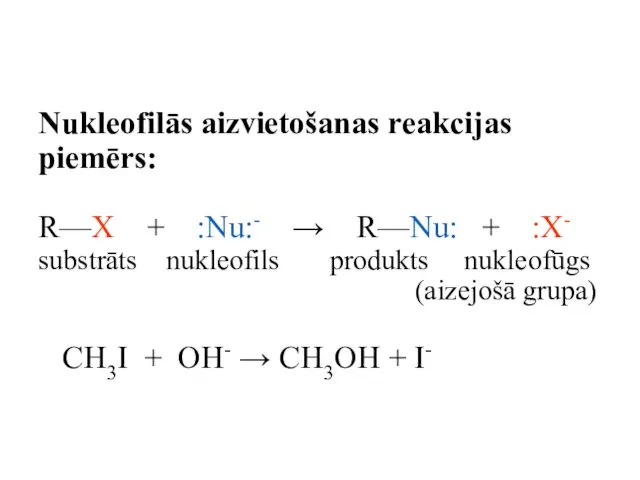 Nukleofilās aizvietošanas reakcijas piemērs: R—X + :Nu:- → R—Nu: + :X- substrāts