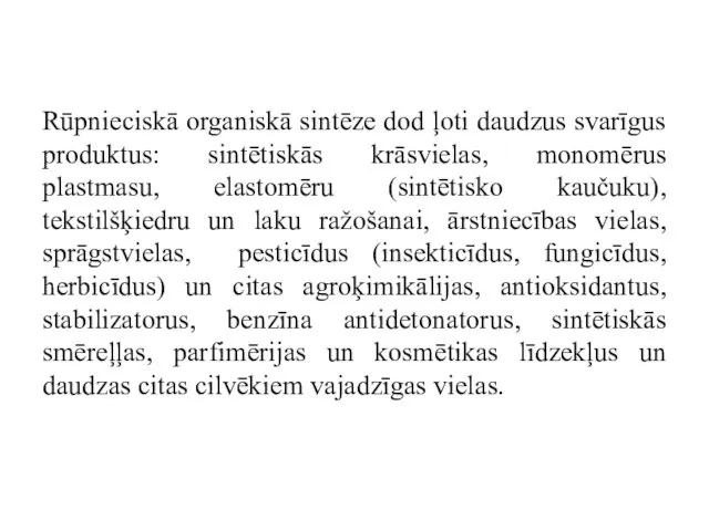 Rūpnieciskā organiskā sintēze dod ļoti daudzus svarīgus produktus: sintētiskās krāsvielas, monomērus plastmasu,