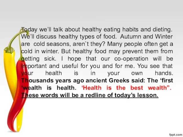 Today we’ll talk about healthy eating habits and dieting. We’ll discuss healthy