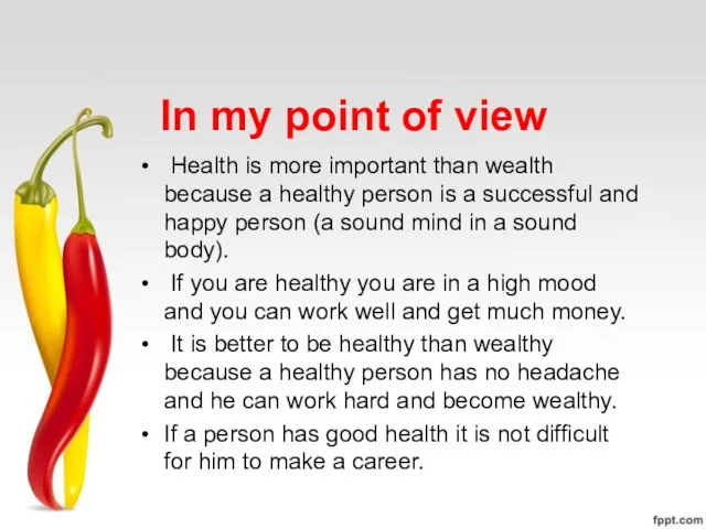 In my point of view Health is more important than wealth because