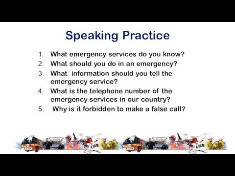 Speaking Practice What emergency services do you know? What should you do