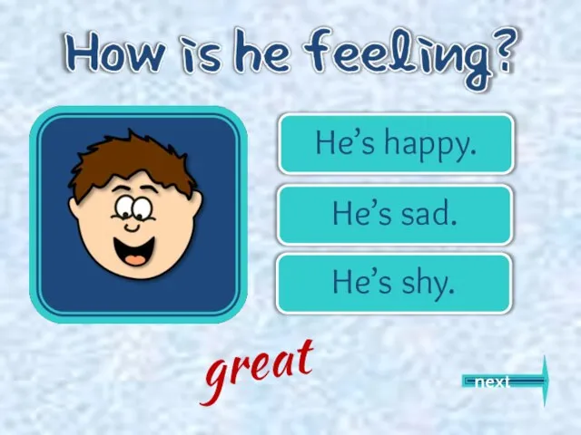 He’s happy. He’s sad. He’s shy. next great