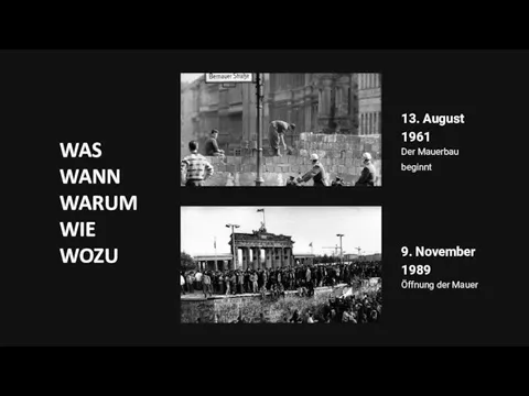 Öffnung der Mauer 9. November 1989 Der Mauerbau beginnt 13. August 1961