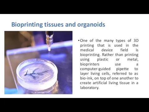 Bioprinting tissues and organoids One of the many types of 3D printing