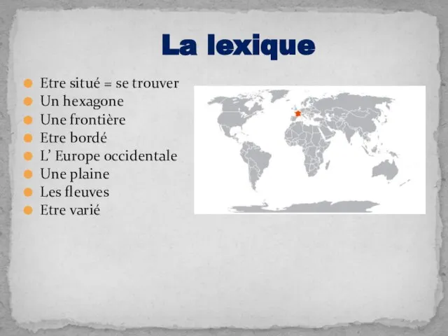 Etre situé = se trouver Un hexagone Une frontière Etre bordé L’