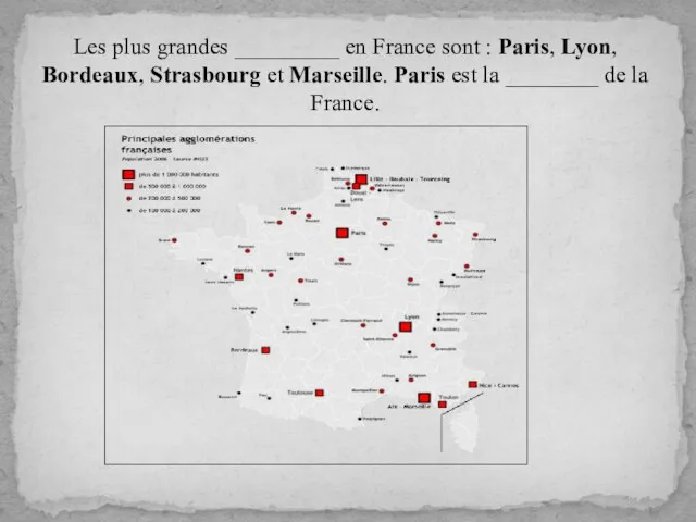 Les plus grandes _________ en France sont : Paris, Lyon, Bordeaux, Strasbourg