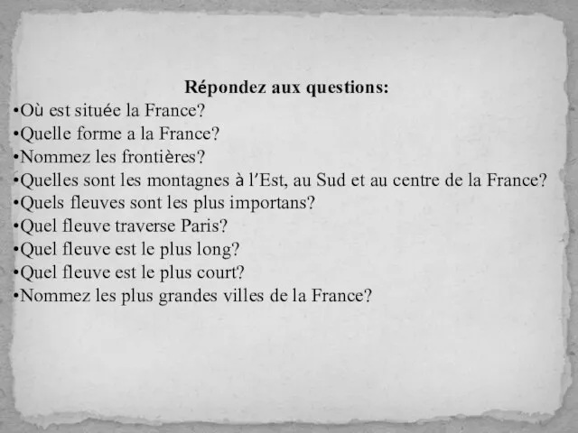 Répondez aux questions: Où est située la France? Quelle forme a la