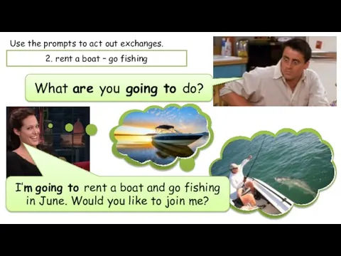 Use the prompts to act out exchanges. What are you going to
