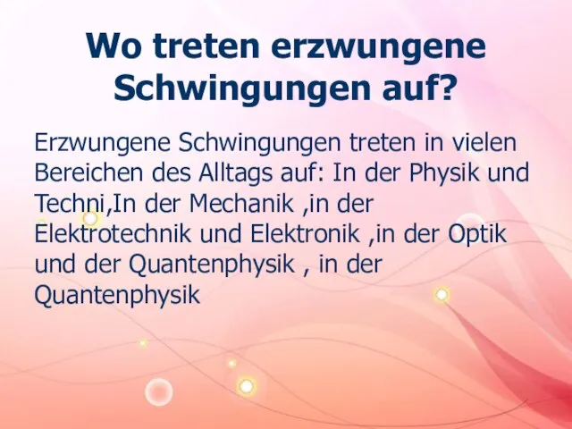 Wo treten erzwungene Schwingungen auf? Erzwungene Schwingungen treten in vielen Bereichen des