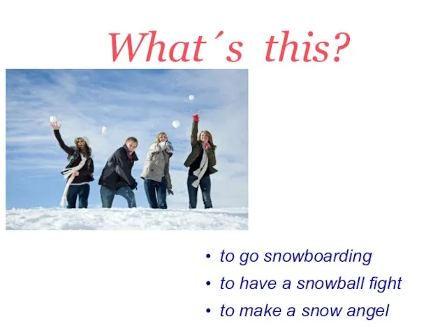 What´s this? to go snowboarding to have a snowball fight to make a snow angel
