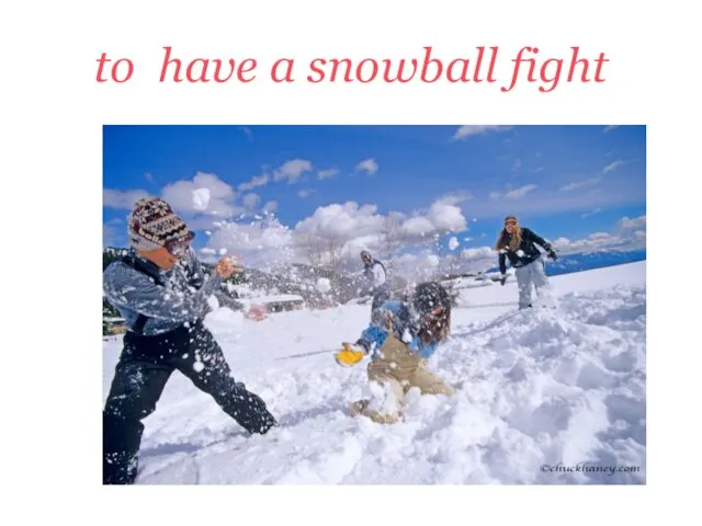 to have a snowball fight