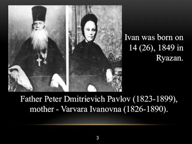 3 Ivan was born on 14 (26), 1849 in Ryazan. Father Peter
