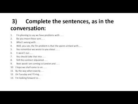 3) Complete the sentences, as in the conversation: 1. I’m phoning to